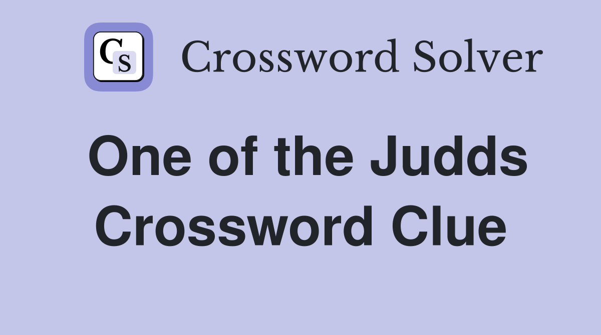 One of the Judds Crossword Clue