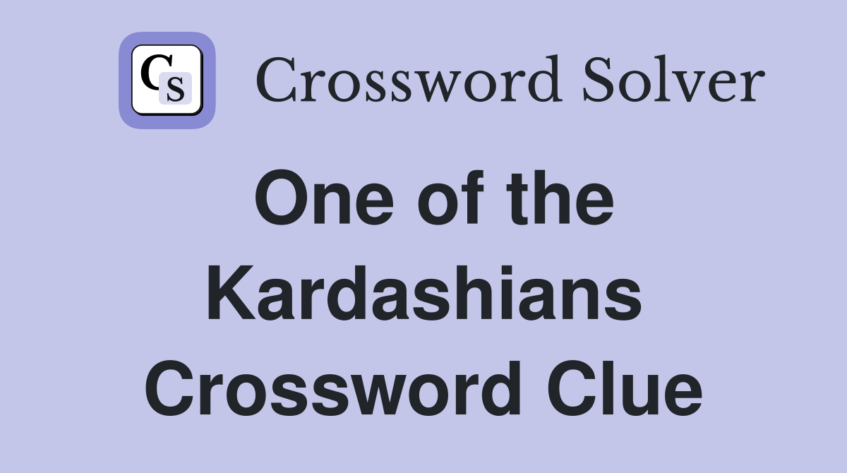One of the Kardashians Crossword Clue