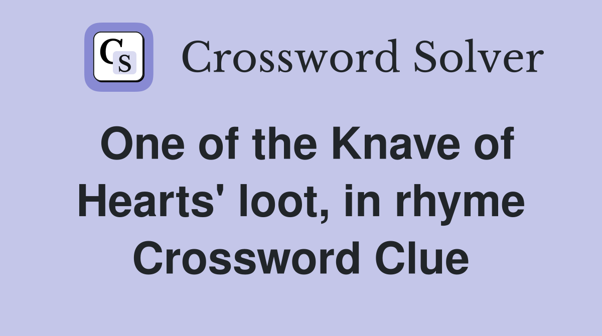 One of the Knave of Hearts' loot, in rhyme Crossword Clue
