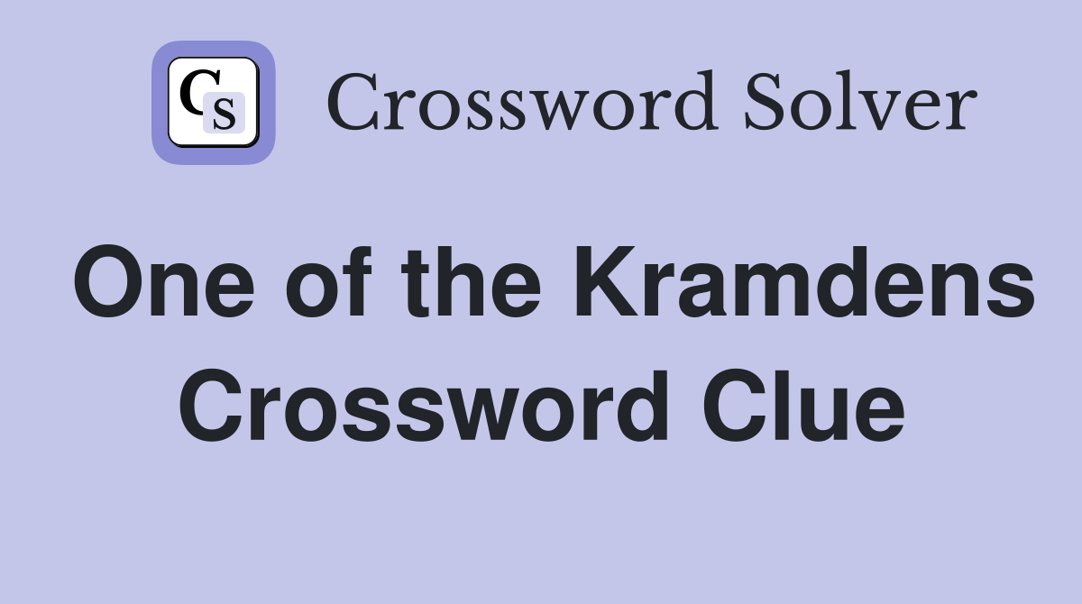One of the Kramdens Crossword Clue