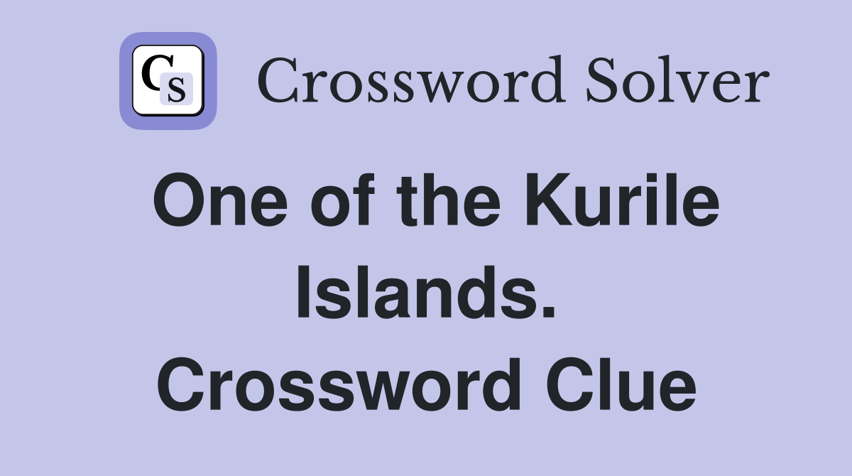 One of the Kurile Islands. Crossword Clue