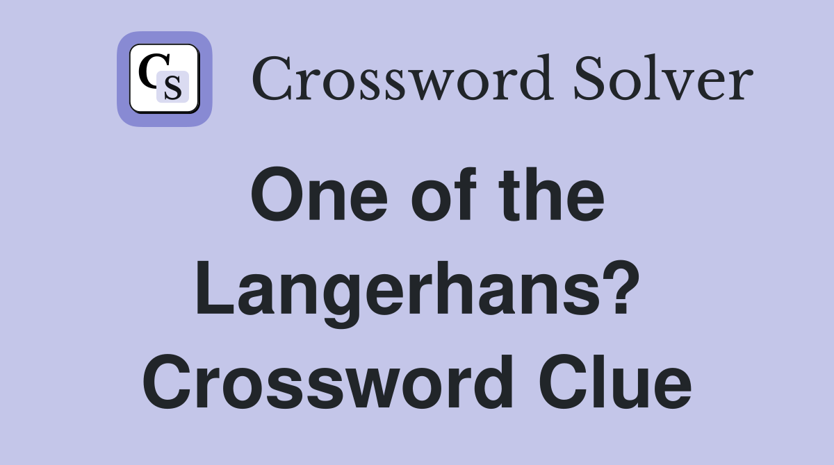 One of the Langerhans? Crossword Clue