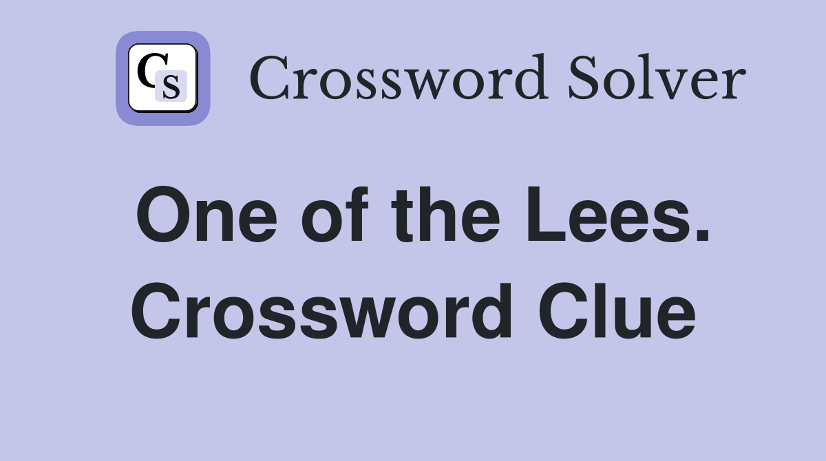 One of the Lees. Crossword Clue