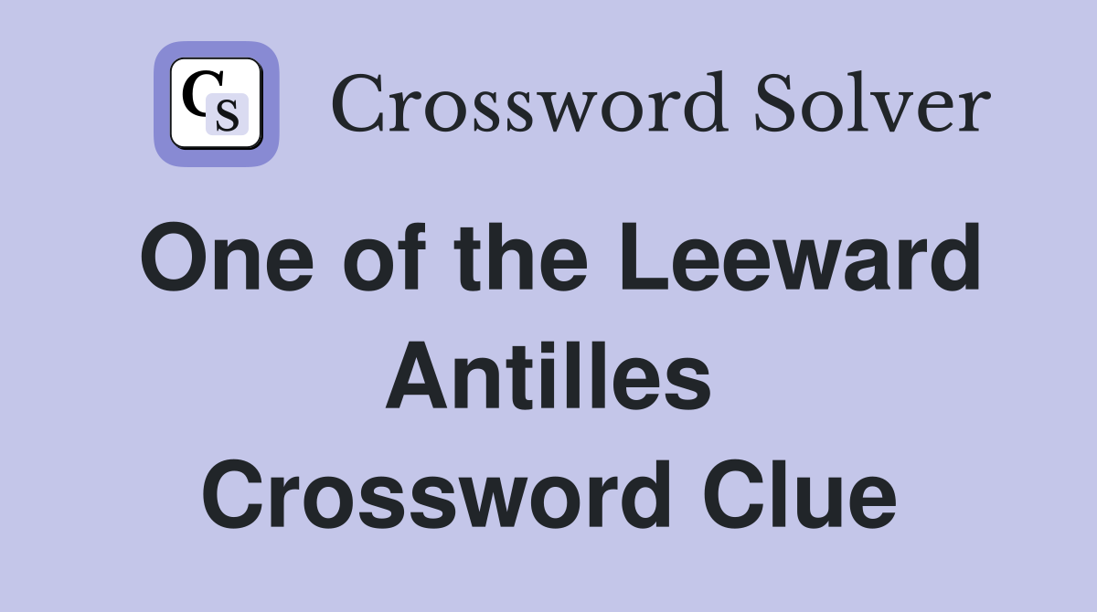 One of the Leeward Antilles Crossword Clue