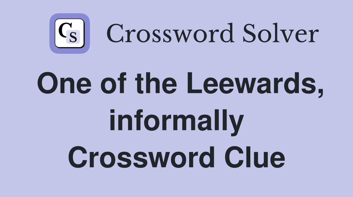 One of the Leewards, informally Crossword Clue