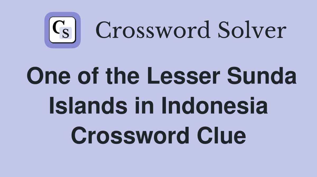 One of the Lesser Sunda Islands in Indonesia Crossword Clue