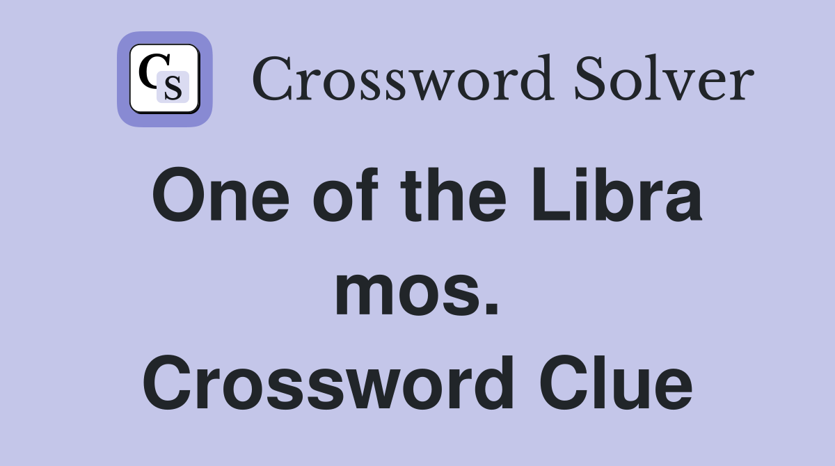 One of the Libra mos. Crossword Clue