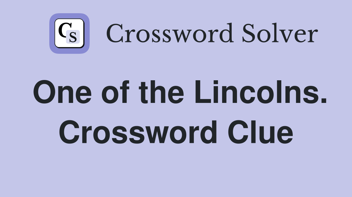 One of the Lincolns. Crossword Clue