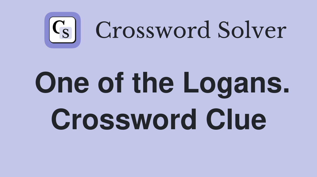 One of the Logans. Crossword Clue