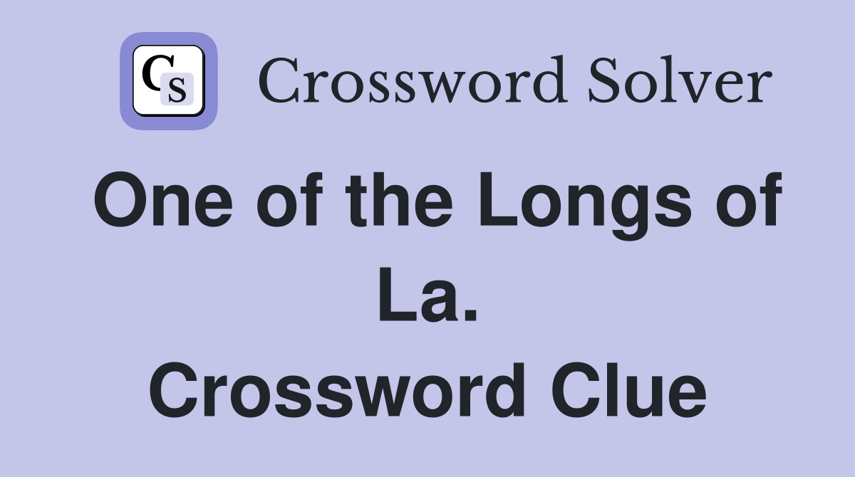 One of the Longs of La. Crossword Clue