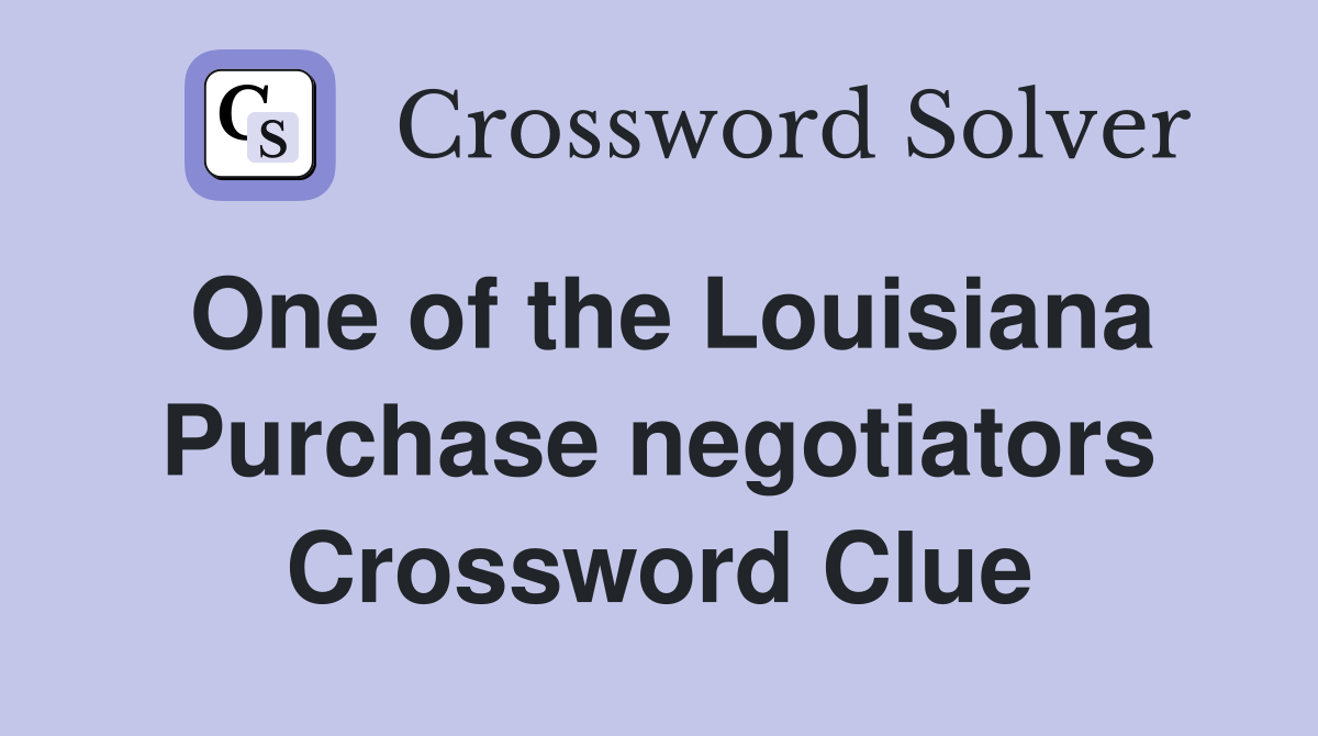 One of the Louisiana Purchase negotiators Crossword Clue