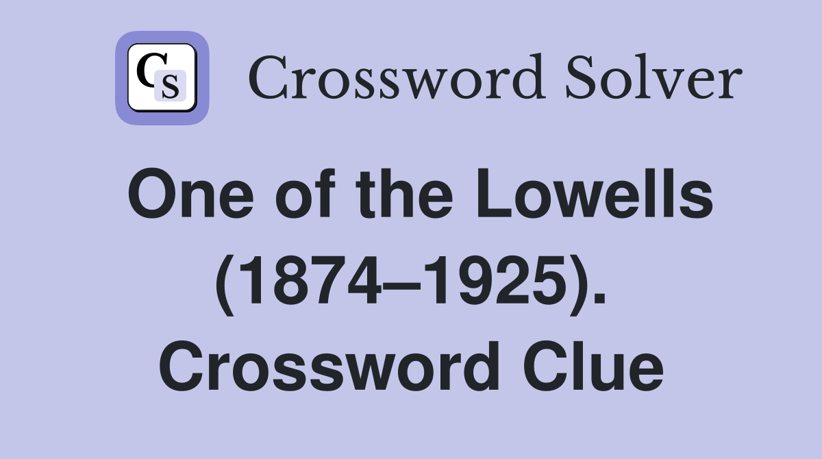 One of the Lowells (1874–1925). Crossword Clue