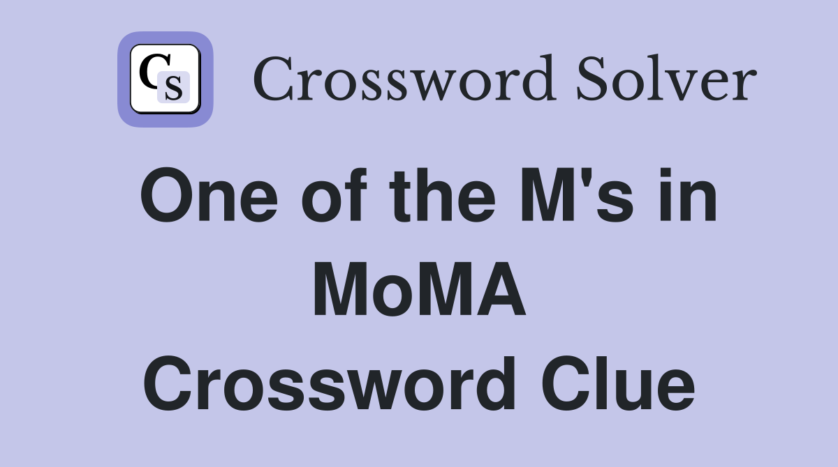 One of the M's in MoMA Crossword Clue