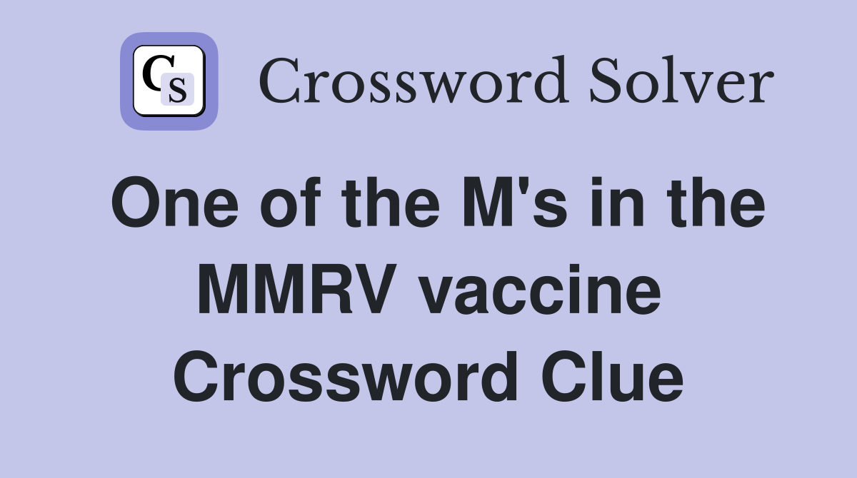 One of the M's in the MMRV vaccine Crossword Clue