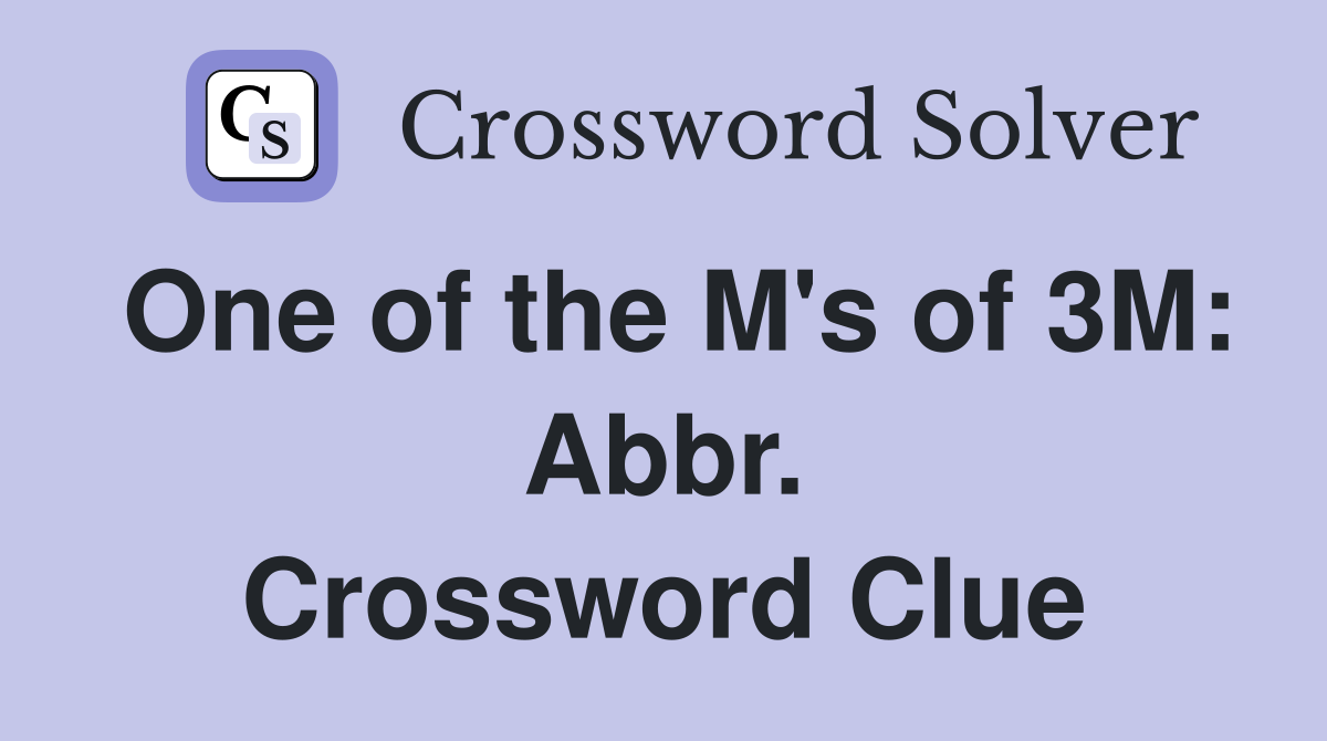 One of the M's of 3M: Abbr. Crossword Clue