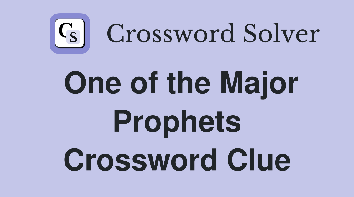 One of the Major Prophets Crossword Clue