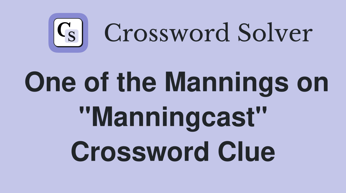 One of the Mannings on "Manningcast" Crossword Clue