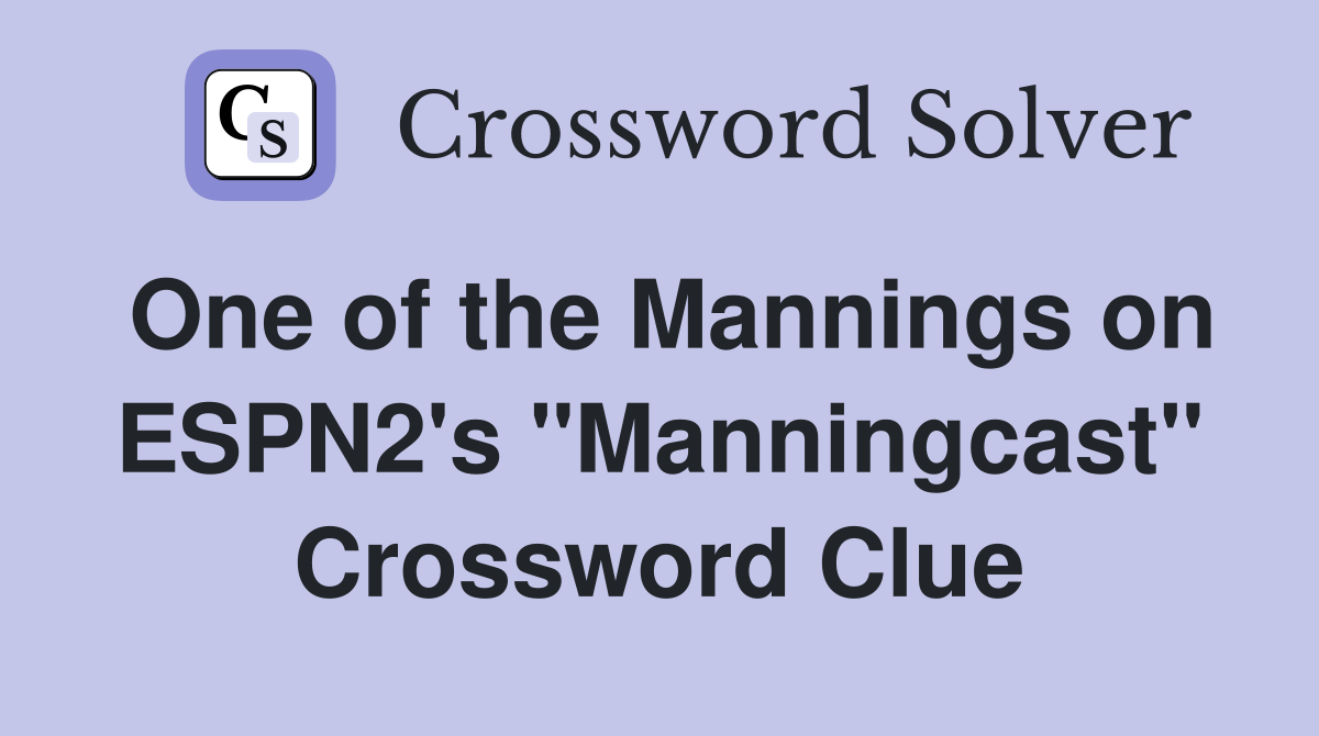 One of the Mannings on ESPN2's "Manningcast" Crossword Clue