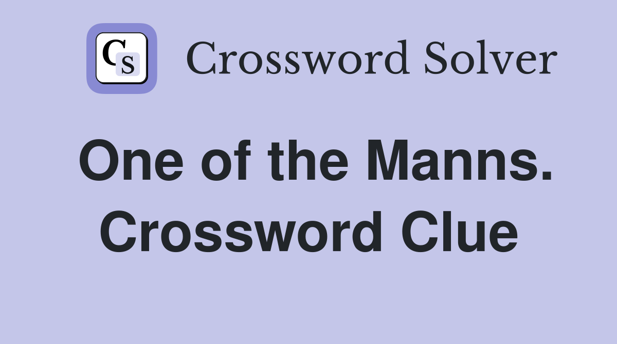 One of the Manns. Crossword Clue