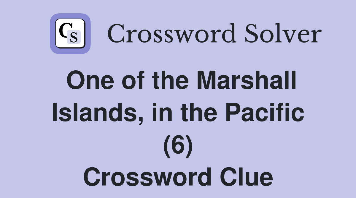 One of the Marshall Islands, in the Pacific (6) Crossword Clue