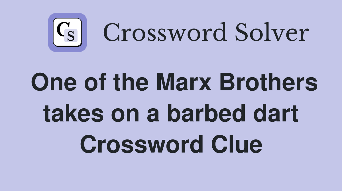 One of the Marx Brothers takes on a barbed dart Crossword Clue