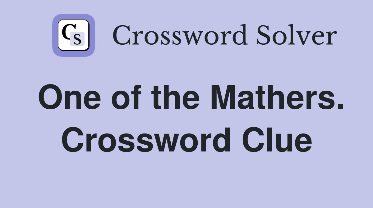 One of the Mathers. Crossword Clue