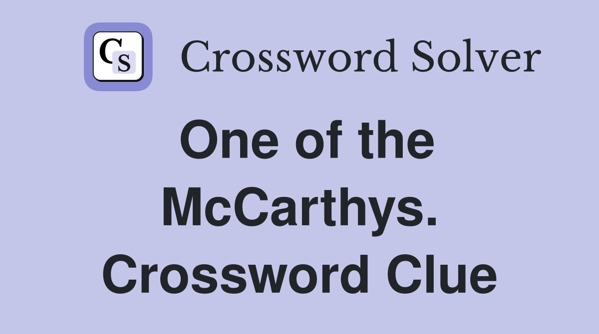 One of the McCarthys. Crossword Clue