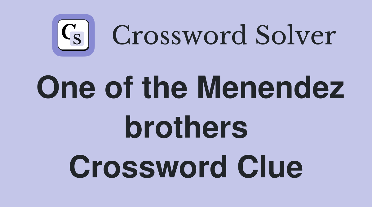 One of the Menendez brothers Crossword Clue