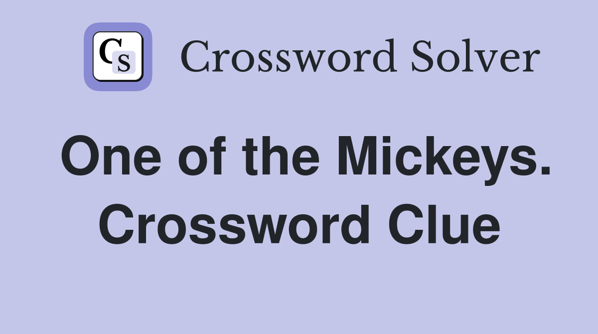 One of the Mickeys. Crossword Clue