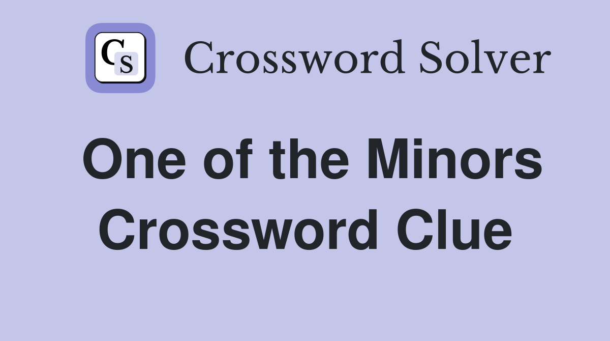 One of the Minors Crossword Clue