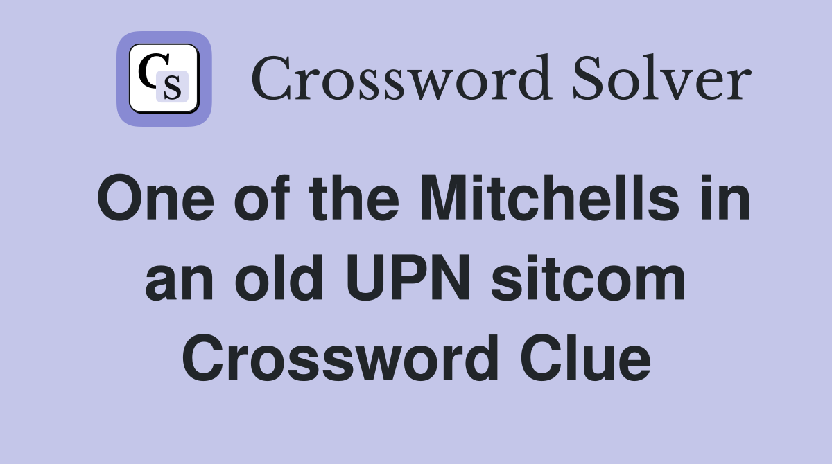 One of the Mitchells in an old UPN sitcom Crossword Clue