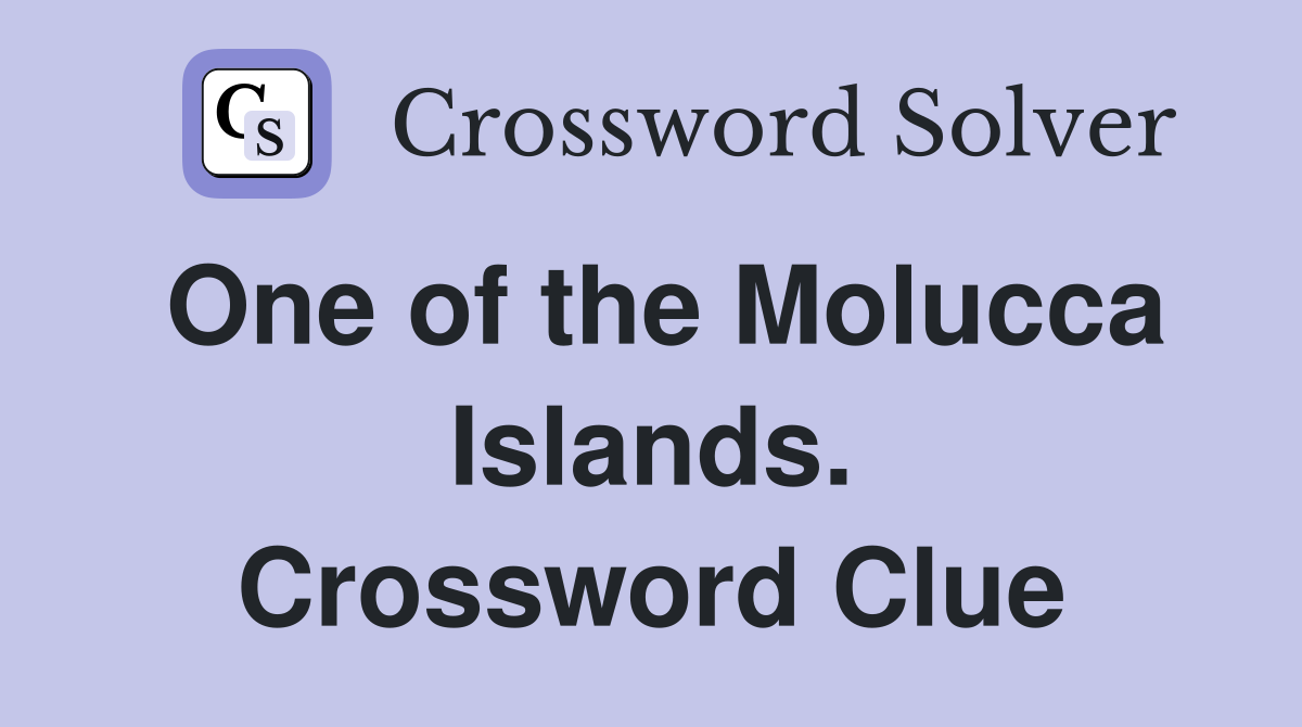 One of the Molucca Islands. Crossword Clue
