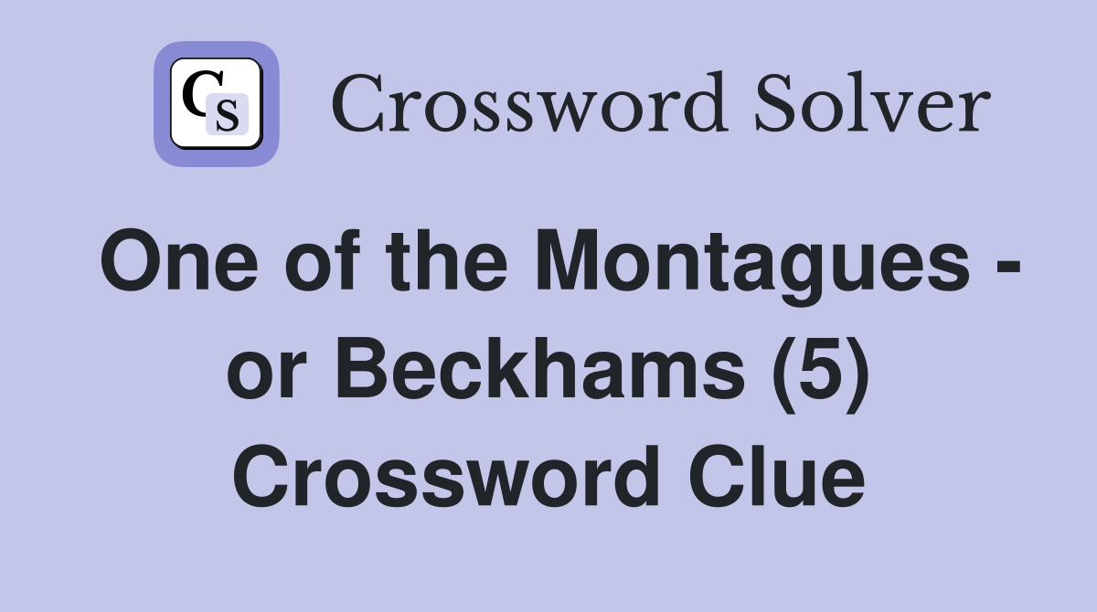 One of the Montagues - or Beckhams (5) Crossword Clue