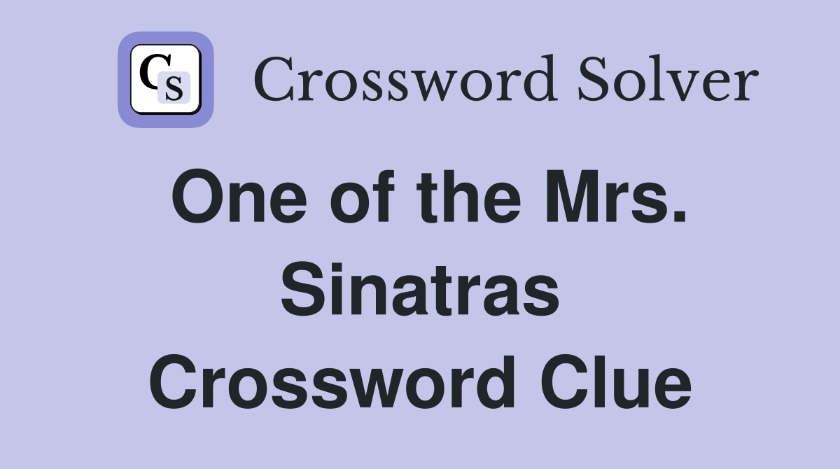 One of the Mrs. Sinatras Crossword Clue