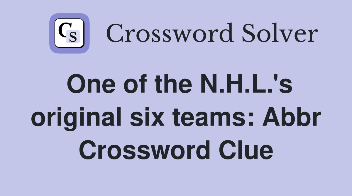 One of the N.H.L.'s original six teams: Abbr Crossword Clue