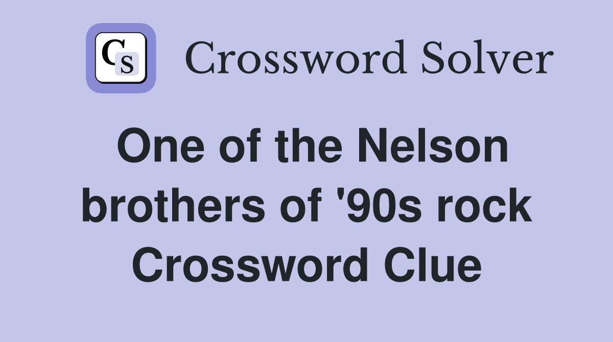 One of the Nelson brothers of '90s rock Crossword Clue