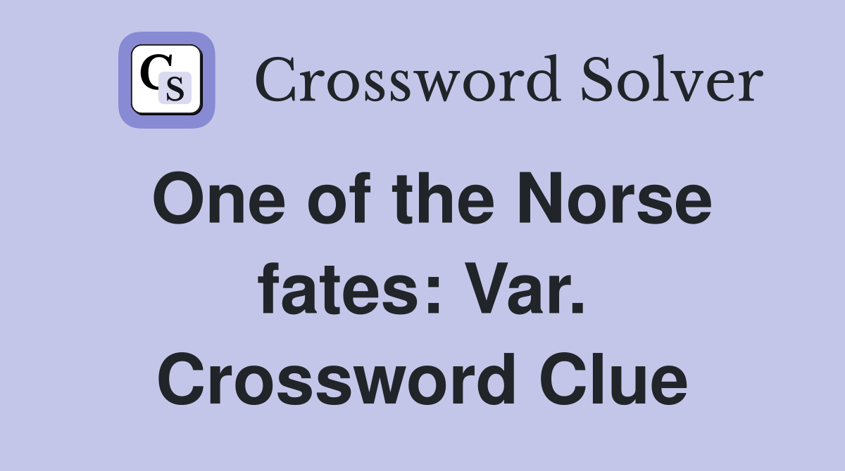 One of the Norse fates: Var. Crossword Clue