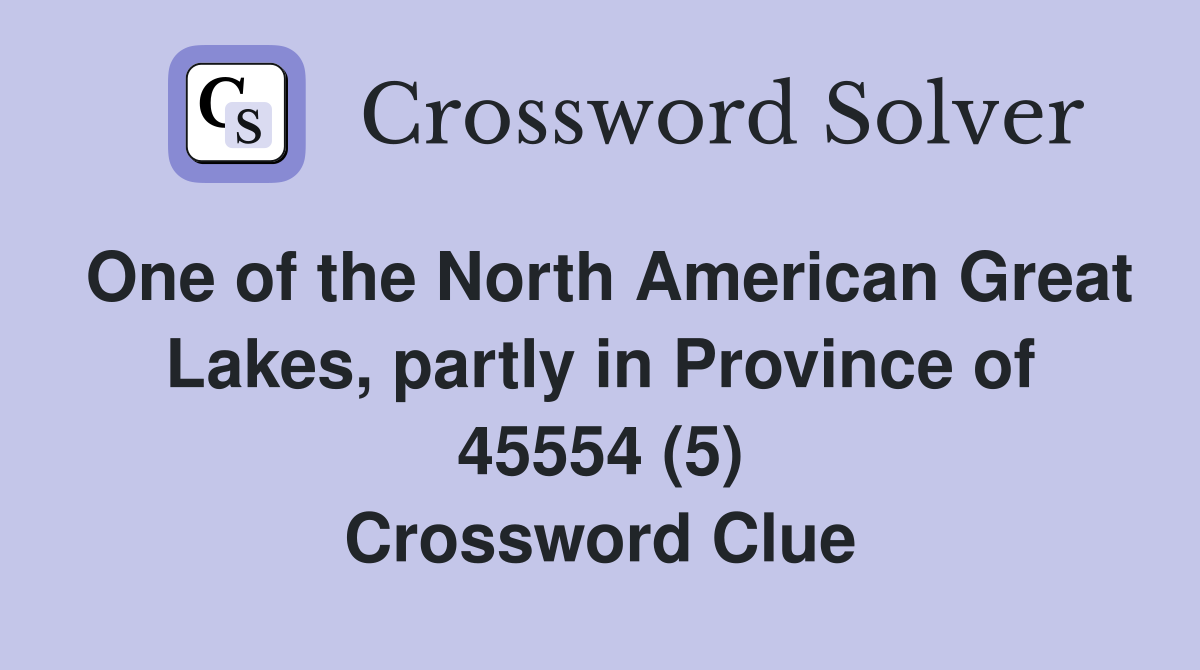 One of the North American Great Lakes, partly in Province of 45554 (5) Crossword Clue