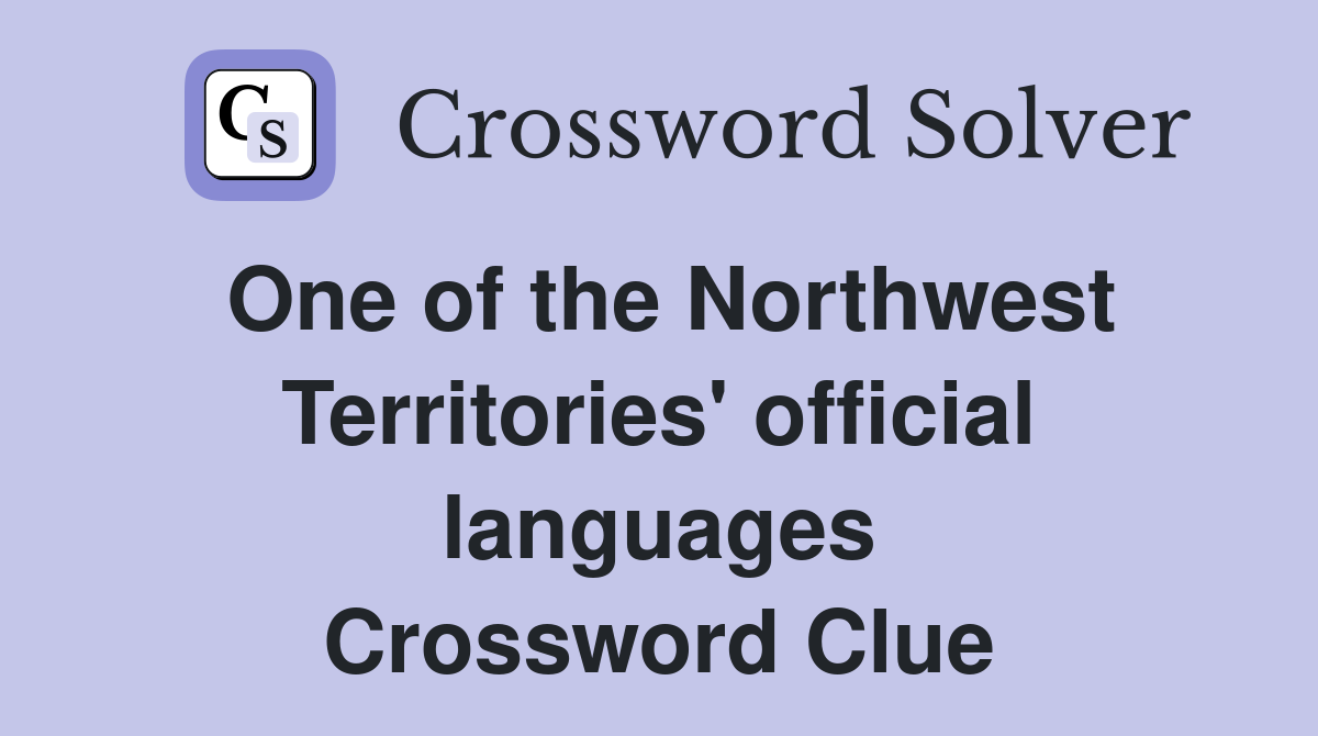 One of the Northwest Territories' official languages Crossword Clue
