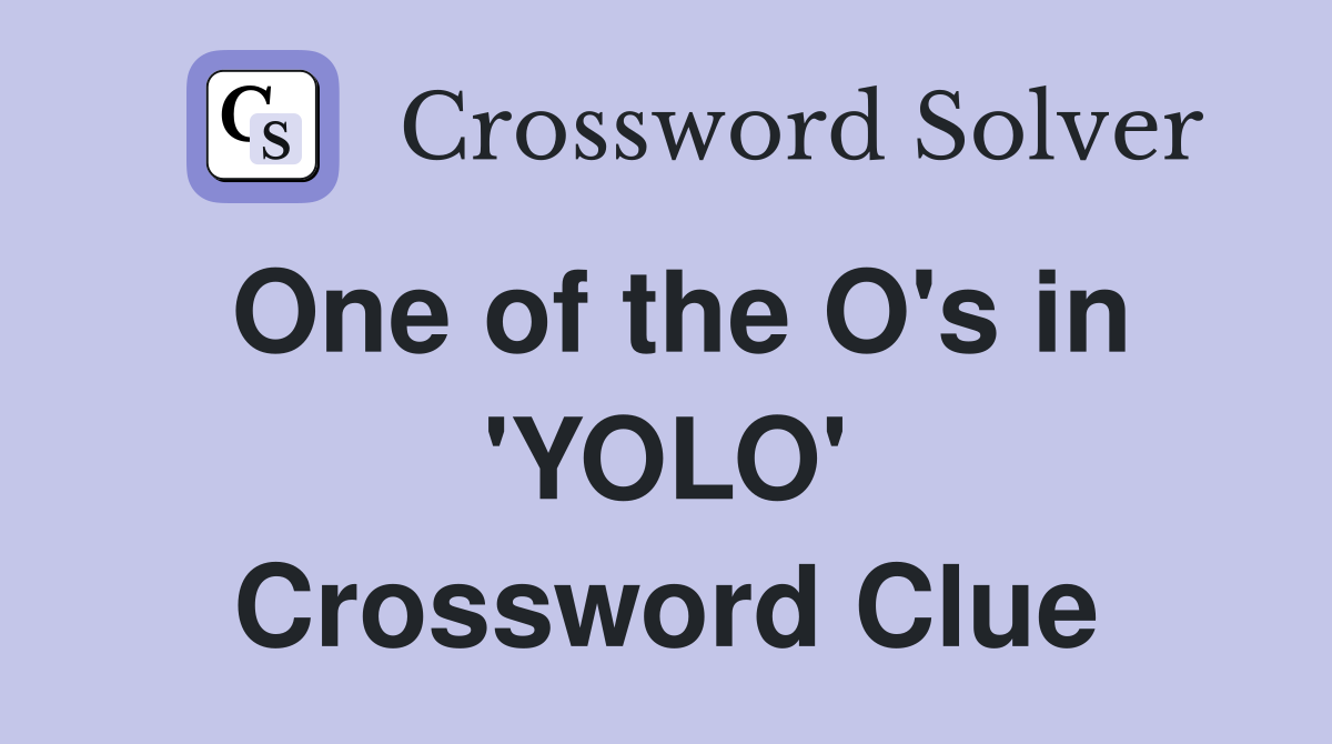 One of the O's in 'YOLO' Crossword Clue