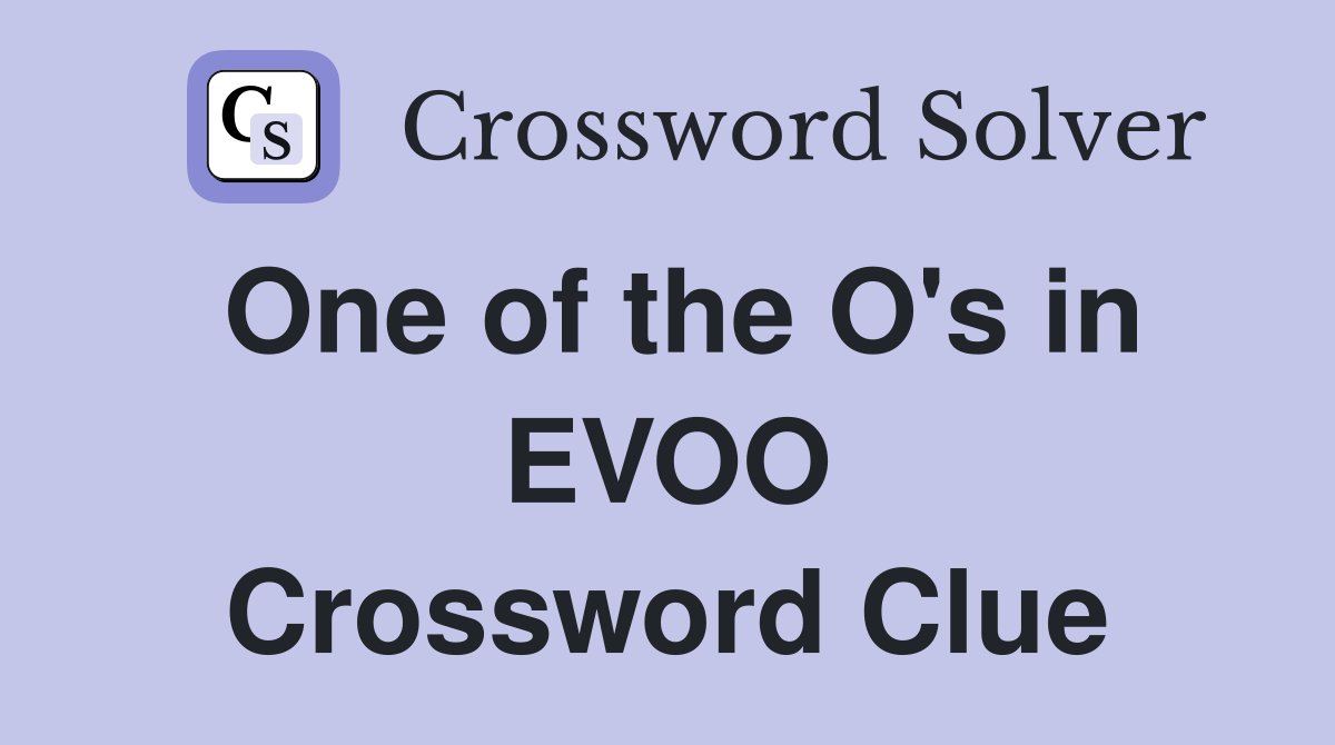 One of the O's in EVOO Crossword Clue