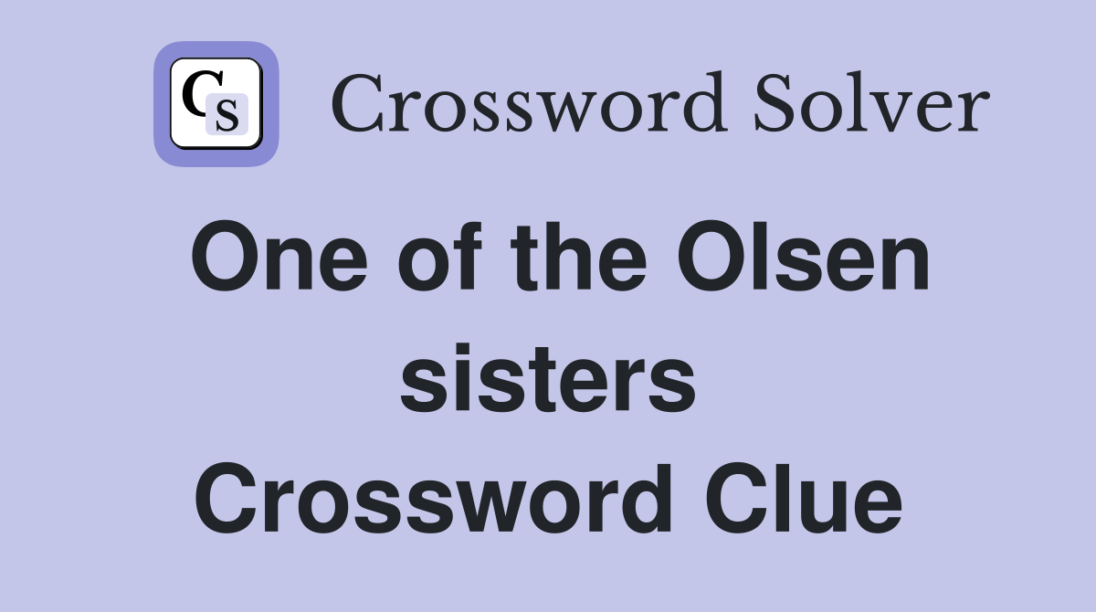 One of the Olsen sisters Crossword Clue