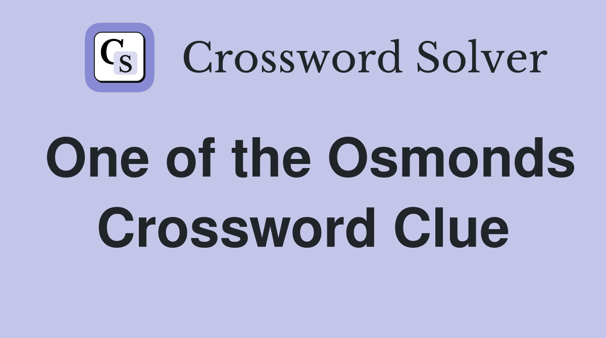 One of the Osmonds Crossword Clue