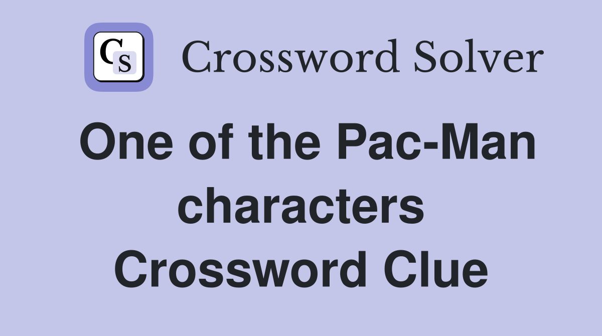 One of the Pac-Man characters Crossword Clue