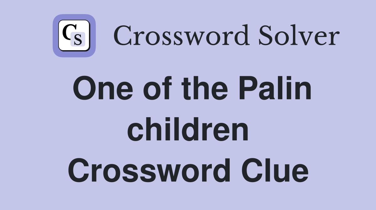 One of the Palin children Crossword Clue