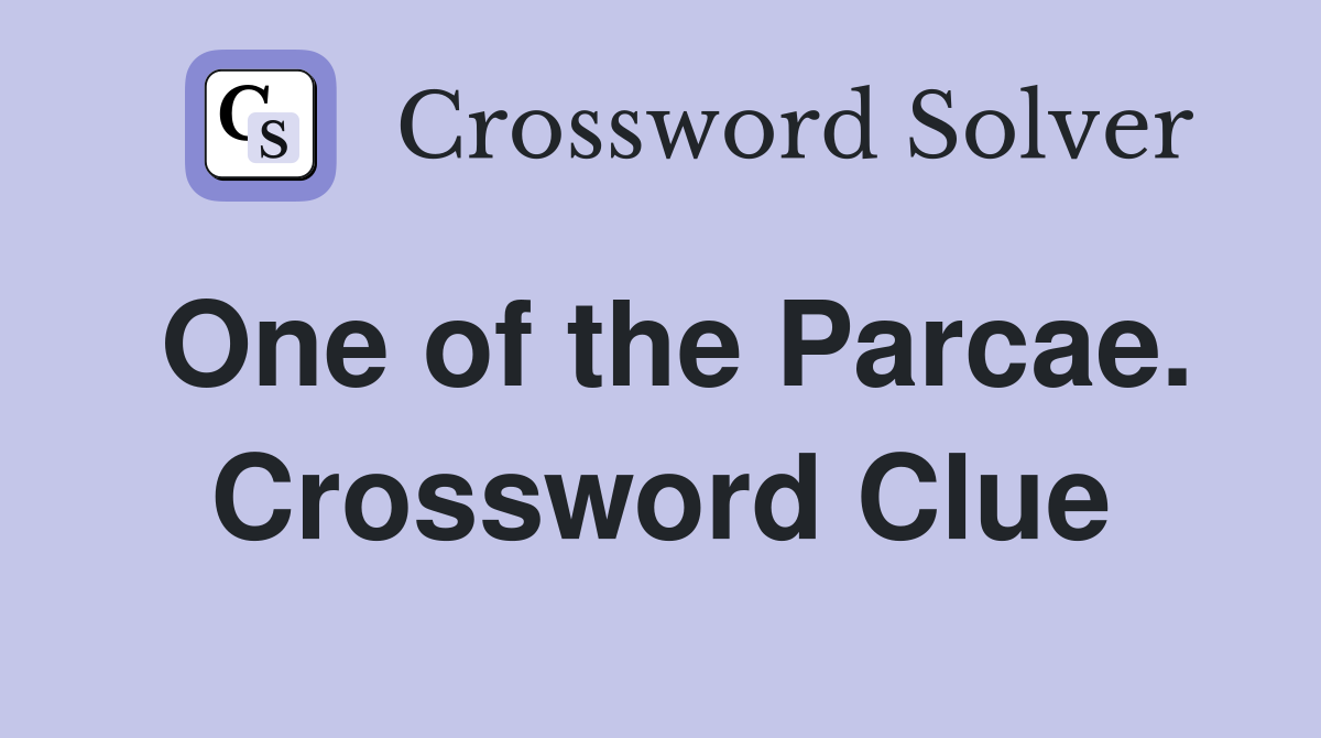 One of the Parcae. Crossword Clue