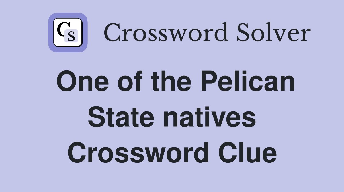 One of the Pelican State natives Crossword Clue
