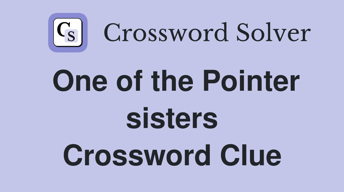 One of the Pointer sisters Crossword Clue