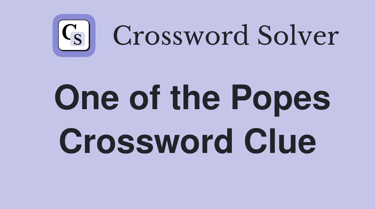 One of the Popes Crossword Clue