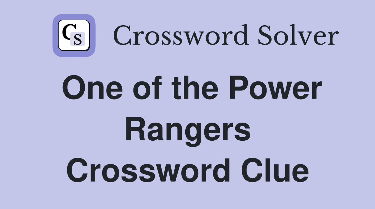 One of the Power Rangers Crossword Clue